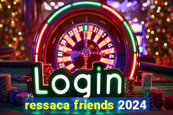 ressaca friends 2024